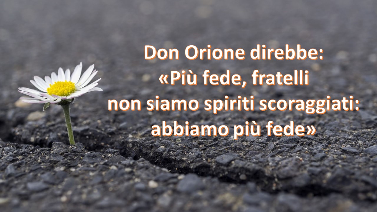 &quot;Più fede ...&quot; don Orione richiama la nostra attenzione su ciò che &quot;veramente&quot; ci occorre